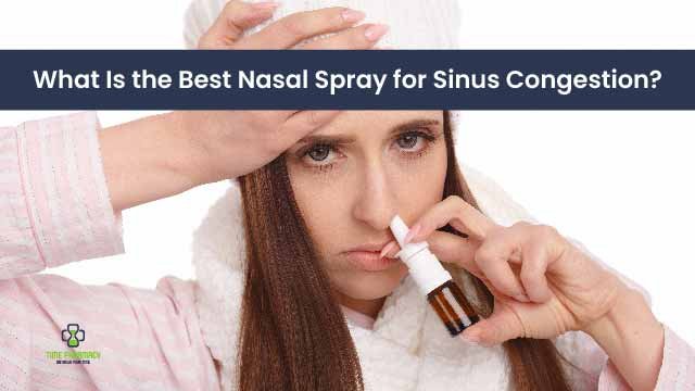What Is the Best Nasal Spray for Sinus Congestion